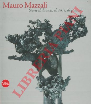 (CAMPANINI Graziano - GOVONI Giorgia) - - Mauro Mazzali. Storie di bronzi, di terre, di gomme.