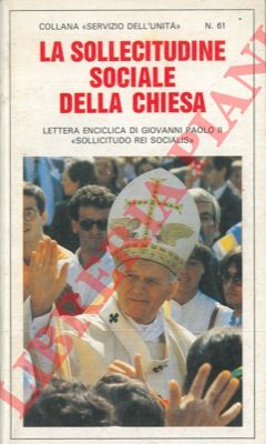Giovanni Paolo II - - La sollecitudine sociale della Chiesa. Lettera enciclica  'Sollicitudo rei socialis' di Giovanni Paolo II nel ventesimo anniversario della 'Populorum progressio' .