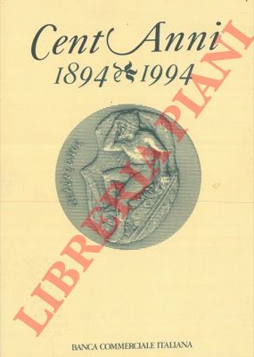 TONIOLO Gianni - - Cent'anni, 1894 - 1994. La Banca Commerciale e l'economia italiana.