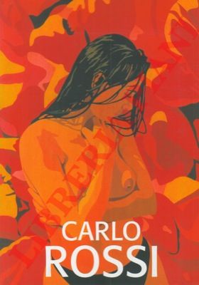 MONTECCHI Giordano - - Carlo Rossi. Desiderio passione abbandono. 30 opere dal 1997 al 2000.