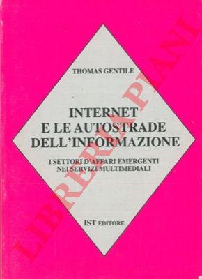 GENTILE Thomas - - Internet e le autostrade dell'informazione. I settori d'affari emergenti nei servizi multimediali.