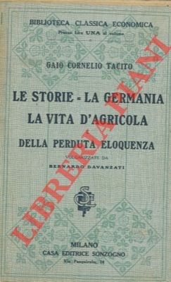 TACITO Gaio Cornelio - - Le storie - La Germania - La vita d'Agricola e Della perduta eloquenza.