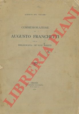 DEL VECCHIO Alberto - - Commemorazione di Augusto Franchetti con la bibliografia de' suoi scritti.