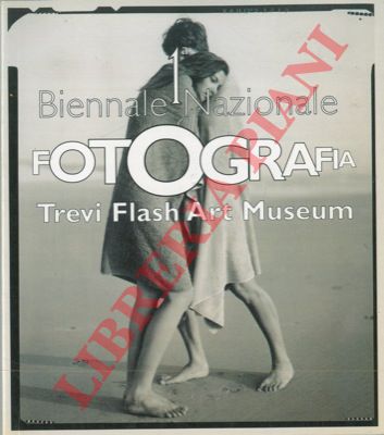 - - 1a Biennale Nazionale di Fotografia. Trevi Flash Art Museum.