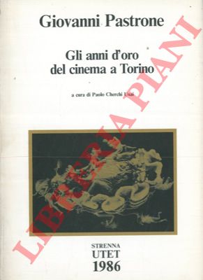 CHERCHI USAI Paolo - - Giovanni Pastrone: Gli Anni d'oro del Cinema a Torino