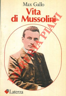 GALLO Max - - Vita di Mussolini.