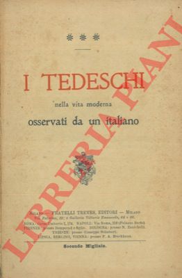 - - I tedeschi nella vita moderna osservati da un italiano.