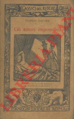 GAUTIER Teofilo - - Gli amori impossibili.