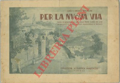 SIMONCINI Luigi e Virginia - - Per la nuova via. Testo di disegno ad uso delle prime classi dei Licei Scientifici e degli Istituti Magistrali e Tecnici.