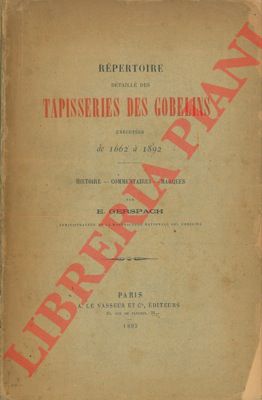 GERSPACH E. - - Rpertoire dtaill des tapisseries des Gobelins excutes de 1662  1892. Histoire - Commentaires - Marques.