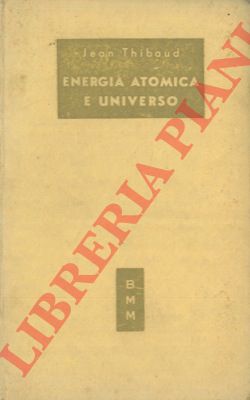 THIBAUD Jean - - Energia atomica e universo.