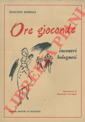 MORELLI Augusto - - Ore gioconde. Incontri bolognesi.