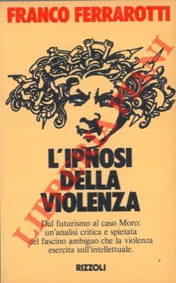 FERRAROTTI Franco - - L'ipnosi della violenza.
