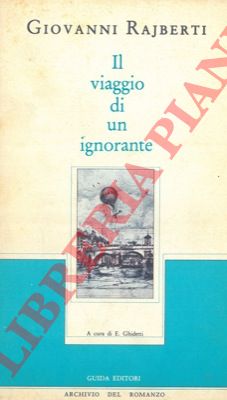 RAJBERTI Giovanni - - Il viaggio di un ignorante ossia ricetta per gli ipocondriaci.