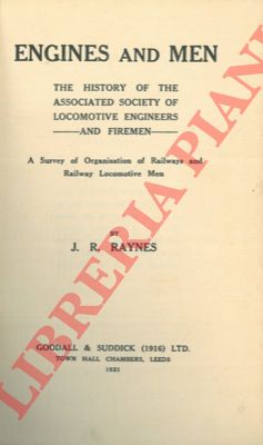 RAYNES J.R. - - Engines and men. The history of the associated society of locomotive engineers and firemen.