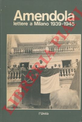 AMENDOLA Giorgio - - Lettere a Milano 1939 - 1945.