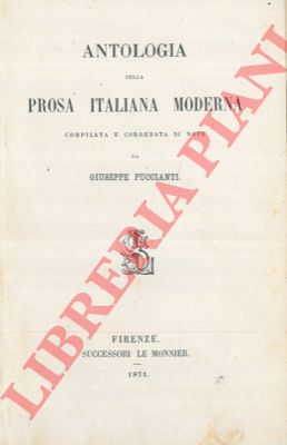 PUCCIANTI Giuseppe - - Antologia della prosa italiana moderna compilata e corredata di note.