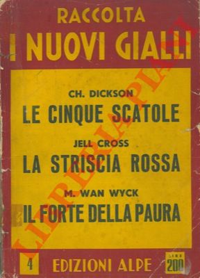 DICKSON CH. - - Le cinque scatole. UNITO A: CROSS Jell - La striscia rossa. UNITO A: WAN WYCK M. - Il forte della paura.