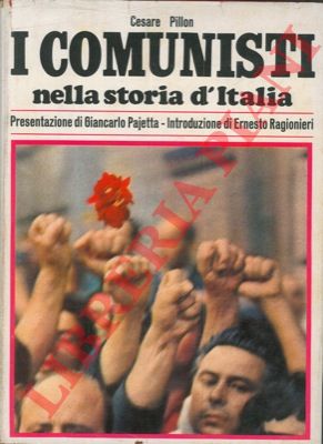 PILLON Cesare - - I comunisti nella storia d'Italia. Presentazione di Giancarlo Pajetta.