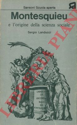 LANDUCCI Sergio - - Montesquieu e l'origine della scienza sociale.
