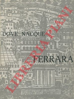 - - Dove nacque Ferrara.