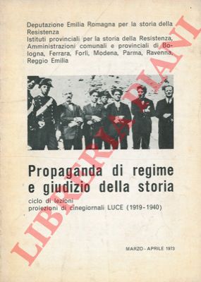 - - Propaganda di regime e giudizio della storia. Ciclo di lezioni proiezioni di cinegiornali LUCE (1919-1940).