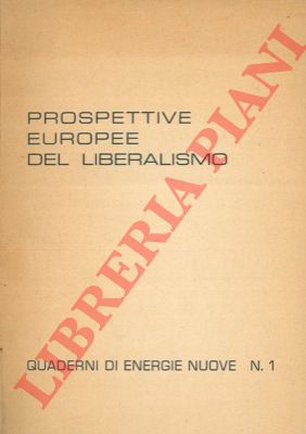 - - Prospettive europee del liberalismo.