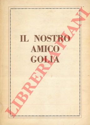 (DE MOLO Augusto - DOGHERIA Carlo) - - Il nostro amico Golia. Piccolo repertorio di poesie goliardiche medioevali.