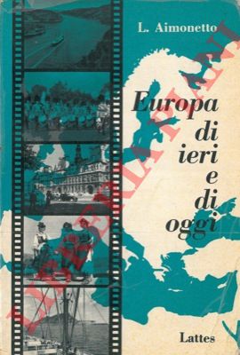 AIMONETTO L. - - Europa di ieri e di oggi. Letture geografiche.