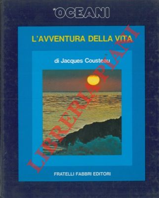 COUSTEAU Jacques - - Gli oceani. L' avventura della vita.