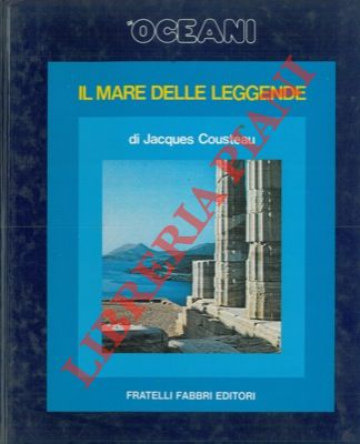COUSTEAU Jacques - - Gli oceani. Il mare delle leggende.