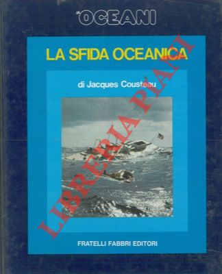 COUSTEAU Jacques - - Gli oceani. La sfida oceanica.