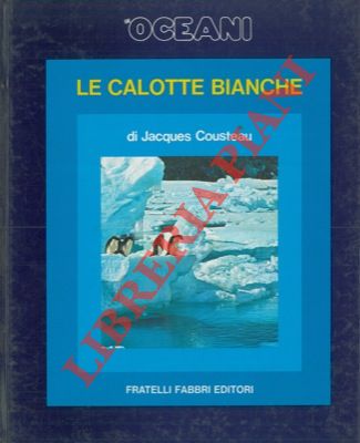 COUSTEAU Jacques - - Gli oceani. Le calotte bianche.
