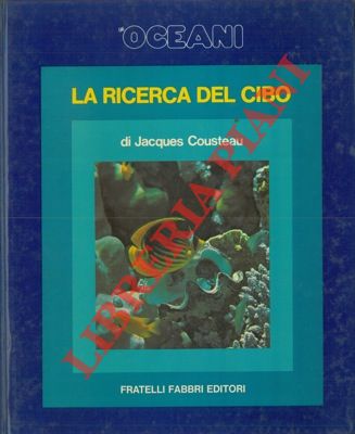 COUSTEAU Jacques - - Gli oceani. La ricerca del cibo.