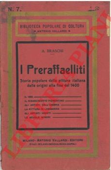 BRASCHI A. - - I Preraffaelliti. Storia popolare della pittura italiana dalle origini alla fine del 1400