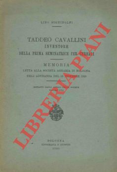 SIGHINOLFI Lino - - Taddeo Cavallini inventore della prima seminatrice per cereali.