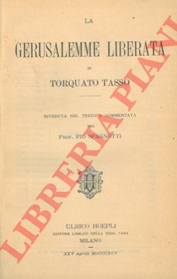 TASSO Torquato - - La Gerusalemme liberata. Riveduta nel testo e commentata dal Prof. Pio Spagnotti.