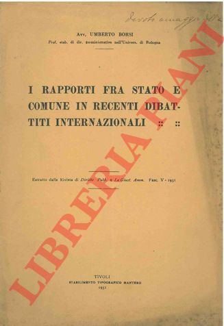 BORSI Umberto - - I rapporti fra stato e comune in recenti dibattiti internazionali.