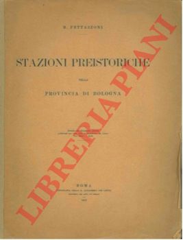 PETTAZZONI R. - - Stazioni preistoriche nella provincia di  Bologna.