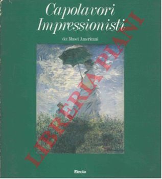 - - Capolavori Impressionisti dei musei americani.