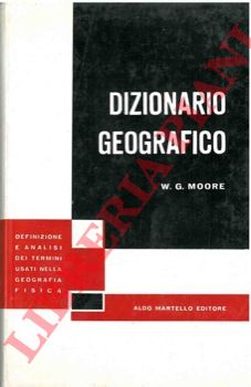 MOORE W. G. - - Dizionario geografico. Definizione e analisi dei termini usati nella geografia fisica