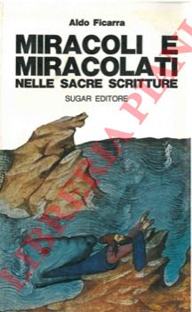 FICARRA Aldo - - Miracoli e miracolati nelle Sacre Scritture.
