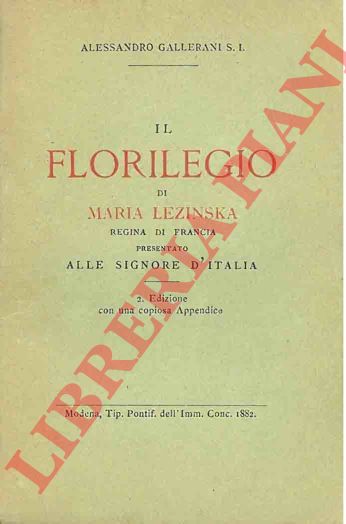 GALLERANI Alessandro - - Il florilegio di Maria Lezinska Regina di Francia presentato alle signore d'Italia.