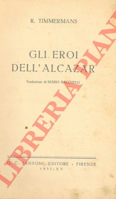 TIMMERMANS Rudolf - - Gli eroi dell'Alcazar.