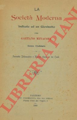 MINACORI Gaetano - - La societ moderna indicata ad un giovinetto.