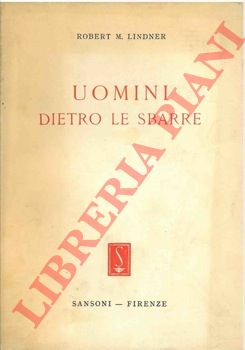 LINDNER Robert M. - - Uomini dietro le sbarre.