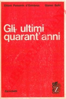 PASSERIN D'ENTREVES Ettore - SOFRI Gianni - - Gli ultimi quarant'anni. Profilo storico ad uso delle scuole.