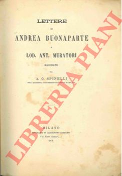 SPINELLI A. G. - - Lettere di Andrea Buonaparte a Lod. Ant. Muratori.