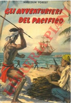 FOREST Malcom - - Gli avventurieri del Pacifico.
