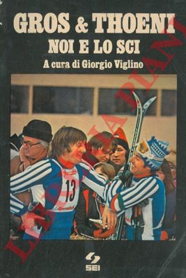 (VIGLINO Giorgio) - - Gros & Thoeni. Noi e lo sci.